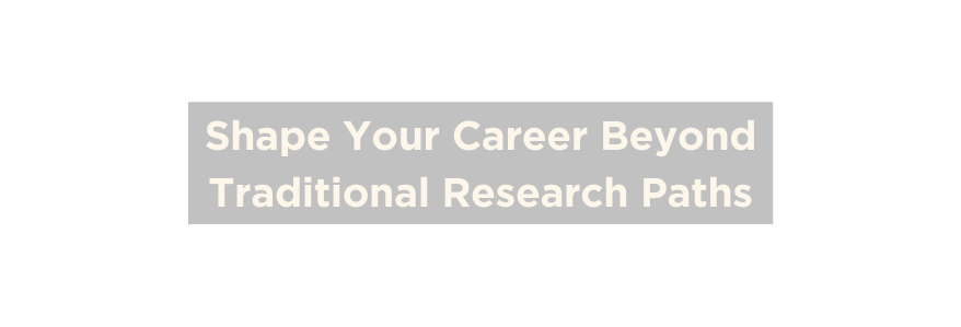 Shape Your Career Beyond Traditional Research Paths
